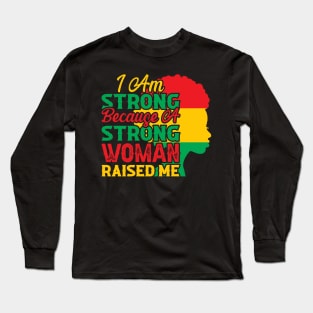 I am strong because a strong woman raised me, Black History Month Long Sleeve T-Shirt